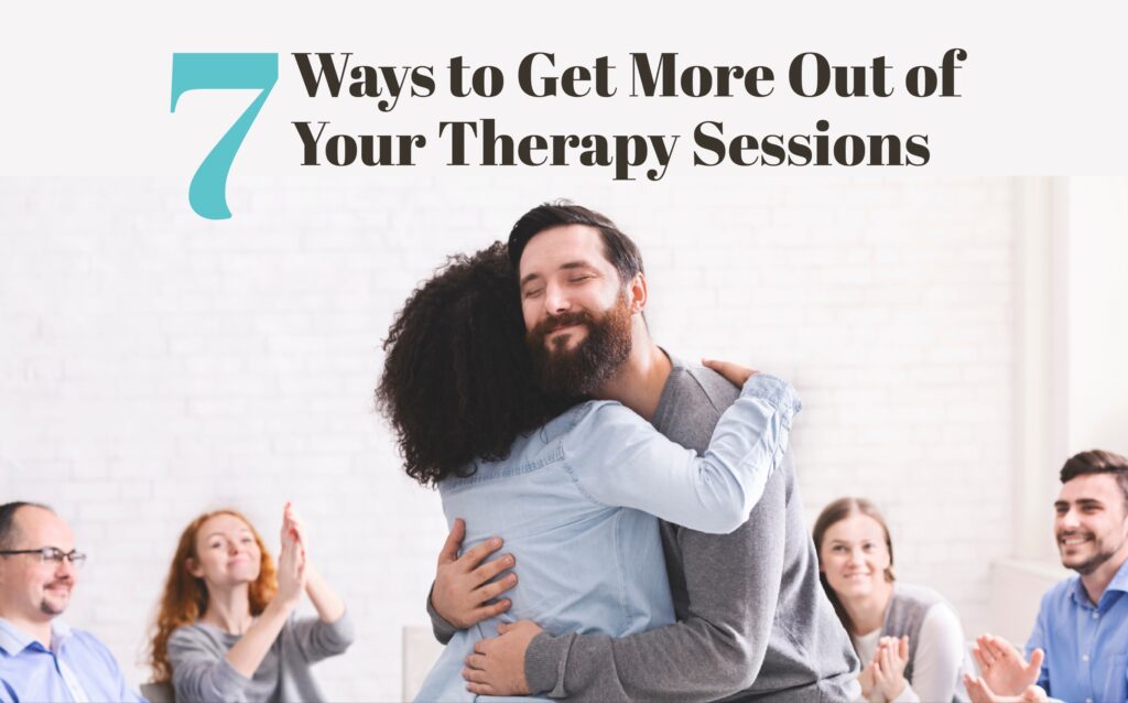7 Ways To Get More Out of Your Therapy Sessions