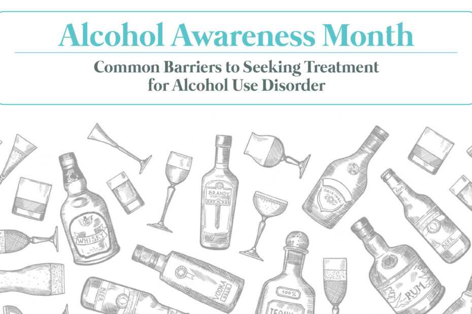 Alcohol Awareness Month: Common Barriers to Seeking Treatment for Alcohol Use Disorder