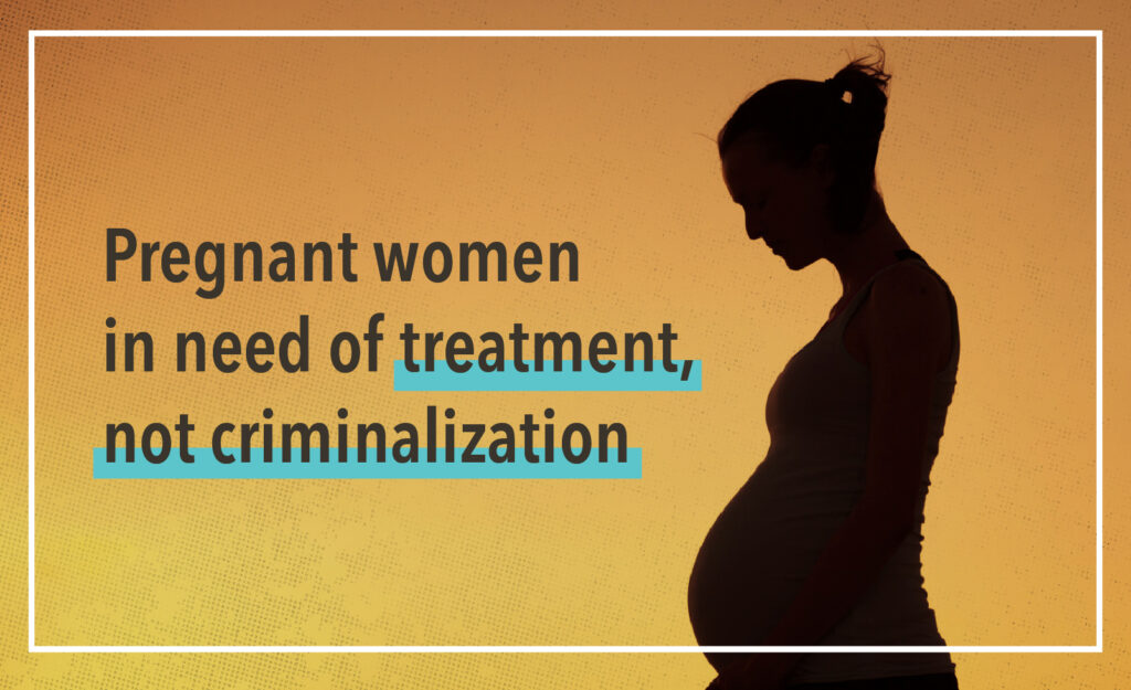 Pregnant women in need of treatment, not criminalization