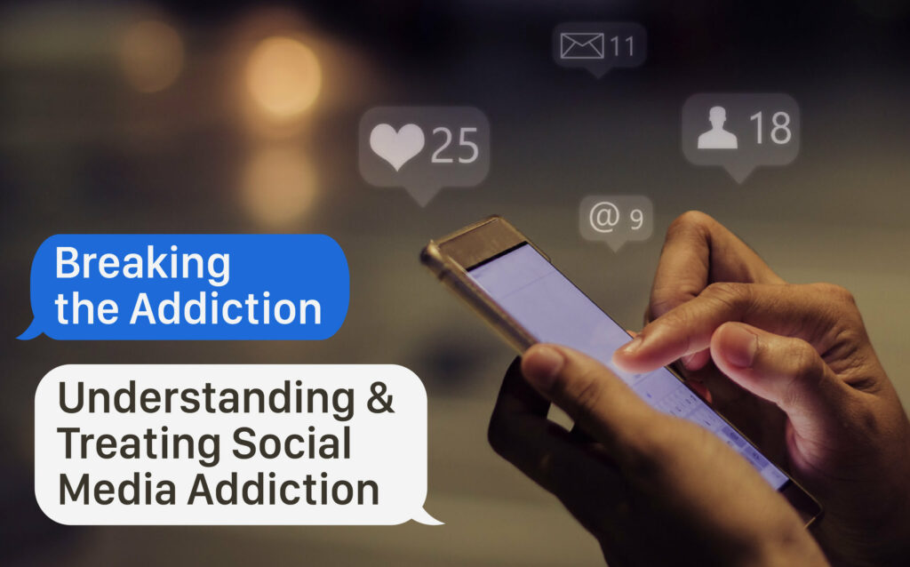Breaking the Addiction: Understanding and Treating Social Media Addiction