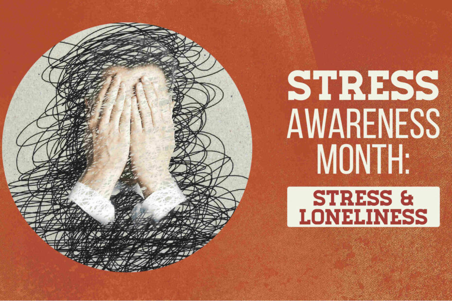 Stress Awareness Month: Stress and Loneliness